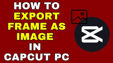 How to Export a Frame as an Image in CapCut PC – Full Guide