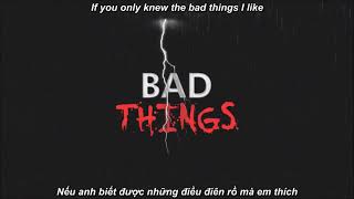 Bad Things - [ lyrics + vietsub ] . Machine Gun Kelly ft Camila Cabello