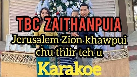 TBC Zaithanpuia - Jerusalem Zion Khawpui chu thlir teh u (Karakoe)
