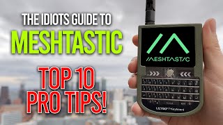 follow these 10 tips to be a meshtastic pro!