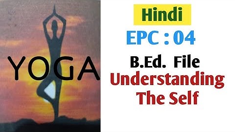 EPC - 4#Understanding The Self#Yoga#Hindi#File📖📚@B.Ed..planet73