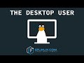 The Desktop User