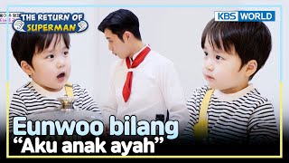 [IND/ENG] "Eunwoo, kamu anak siapa?" "Aku anak ayah!" | The Return of Superman | KBS WORLD TV 240414