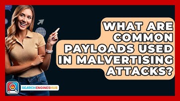 What Are Common Payloads Used In Malvertising Attacks? - SearchEnginesHub.com