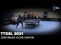 Joshua bruce vs zak cantor  ttdsl 2021  round 2