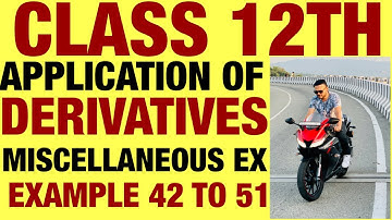 NCERT MISCELLANEOUS EX EXAMPLE 42 TO 51 SOLUTIONS OF APPLICATION OF DERIVATIVES CHAPTER 6 12TH