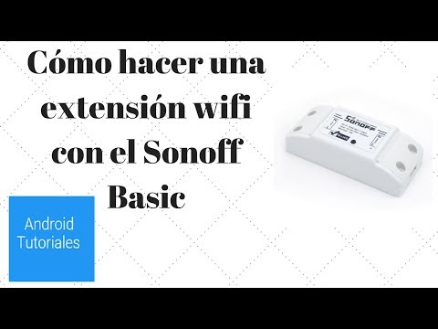 Cómo hacer una extensión wifi con el Sonoff Basic Cómo hacer una extensión wifi con el Sonoff Basic