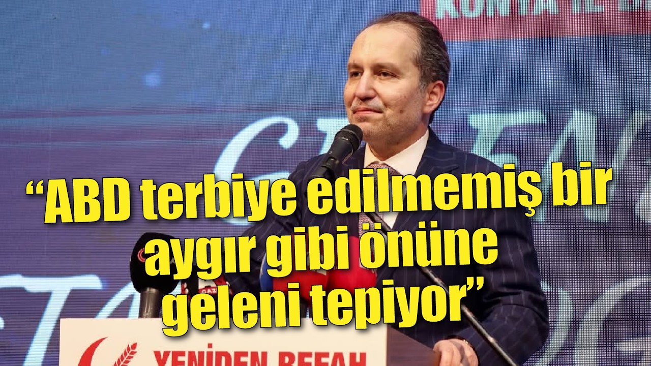 Erbakan’dan ABD ve İsrail’e sert sözler: “Hak, hukuk hiçbirini düşünmüyorlar”