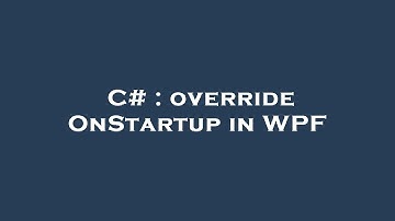 C# : override OnStartup in WPF