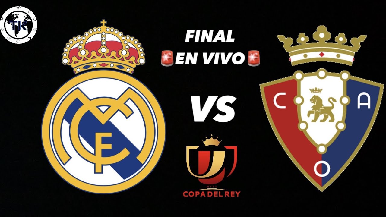 REAL MADRID VS OSASUNA FINAL COPA DEL REY EN VIVO YouTube