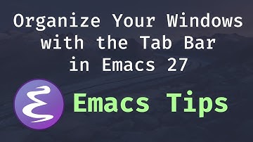 Organize Your Windows with the Tab Bar in Emacs 27