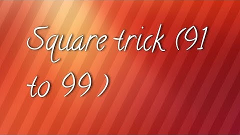 Trick to find squares of numbers 91 to 99