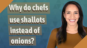 Why do chefs use shallots instead of onions?