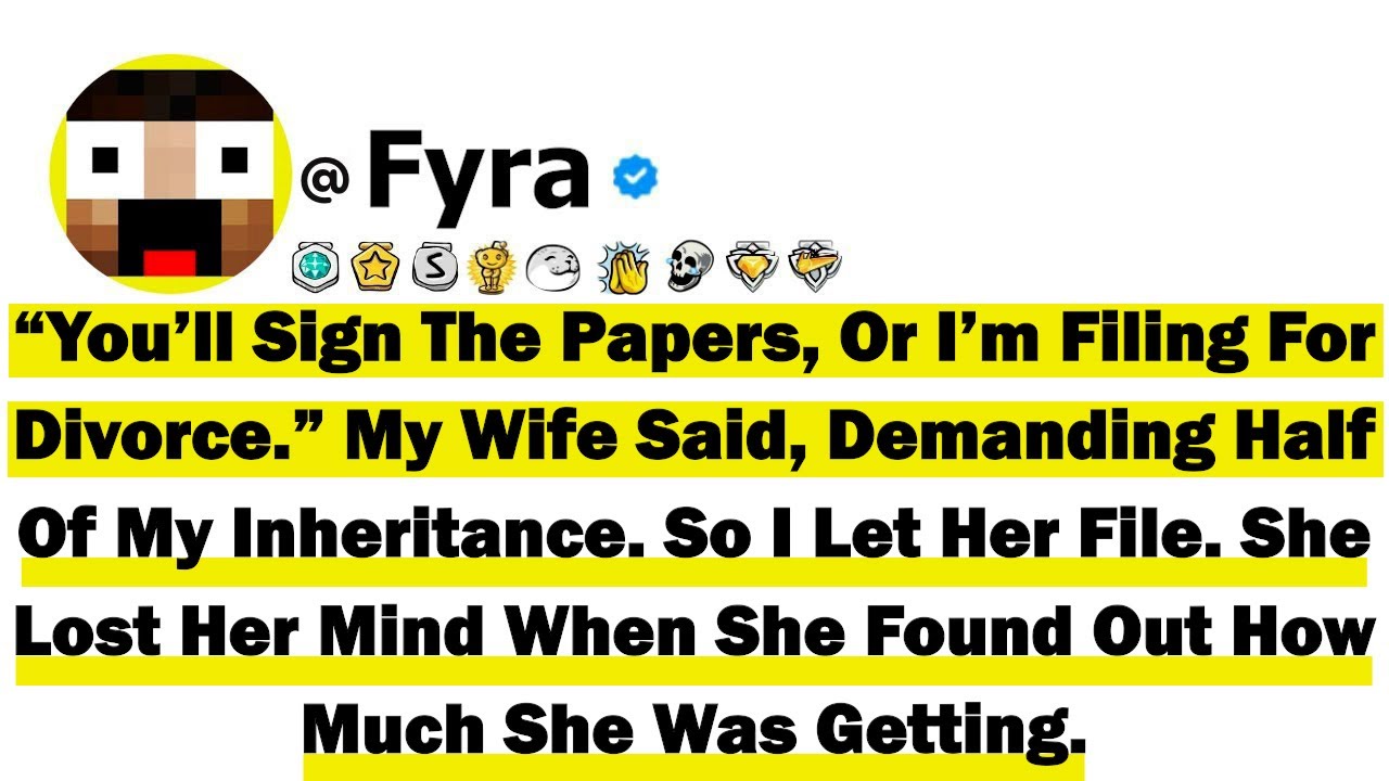 “You’ll Sign The Papers, Or I’m Filing For Divorce.” My Wife Said, Demanding Half Of My Inheritance
