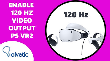 Enable 120Hz Video Output on PlayStation VR2