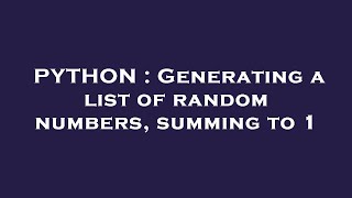 PYTHON : Generating a list of random numbers, summing to 1