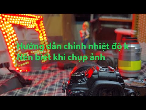 Video Hướng dẫn chỉnh nhiệt độ K máy ảnh khi chụp hình. Nên... - youtube