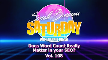 Does Word Count Really Matter in Your SEO? | Small Business Saturday Vol. 108