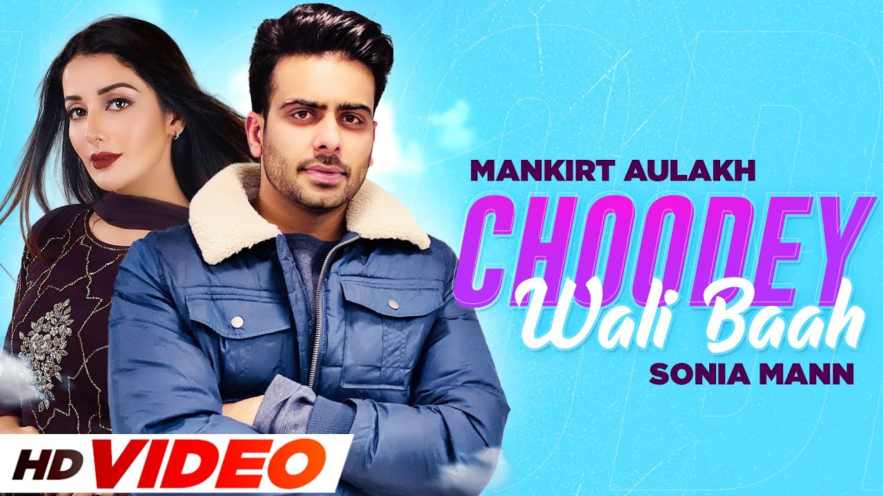 Choorhey Wali Bahh (HD Video) | Mankirt Aulakh | Parmish Verma | Sonia Mann | New Punjabi Songs 2021