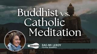 The Key Difference Between Buddhist and Catholic Meditation - Rae-Mi LeRoy