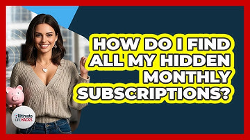 How Do I Find All My Hidden Monthly Subscriptions? - Ultimate Life Hacks