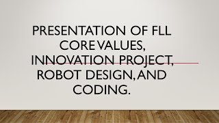 Presentation of Core Value, Innovation Project, Robot Design, and Coding.