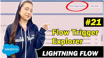 EP - 21 | WHAT IS FLOW TRIGGER EXPLORER | SPRING 22 RELEASE | LIGHTNING FLOW SERIES