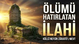 Ölümü Hatırlatan İlahi Küllü Nefsin Zâikatü'l Mevt