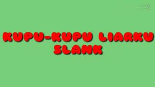 Kupu-Kupu Liarku-SLANK LIRIK