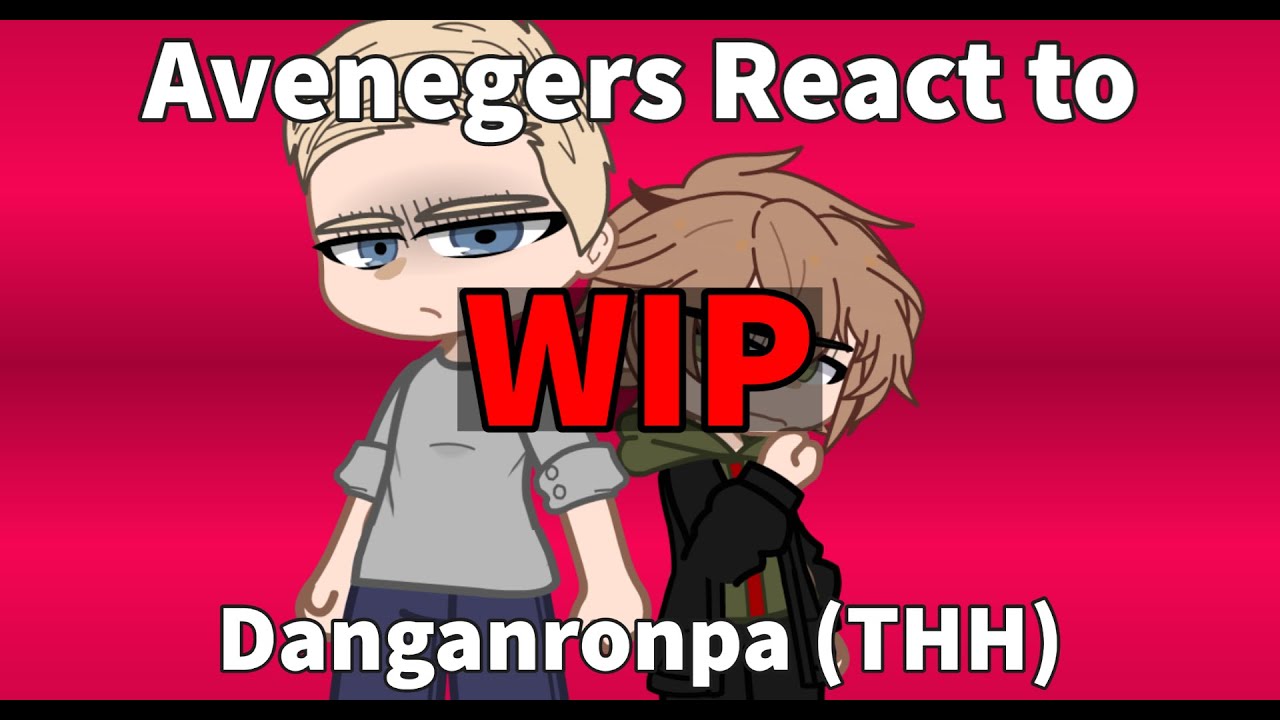Avengers React to Danganronpa THH (WIP)