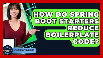 How Do Spring Boot Starters Reduce Boilerplate Code? - Server Logic Simplified