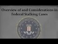 Overview of and Considerations in Federal Stalking Cases Webinar Recording