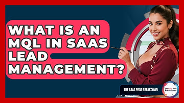 What Is An MQL In SaaS Lead Management? - The SaaS Pros Breakdown