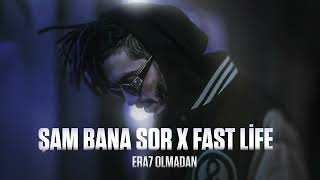 Şam Bana Sor X Fast Life (Era7 Olmadan)