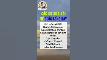Các cụ xưa nói về cuộc sống này #cổnhândạy #cuocsong #baihoccuocsong