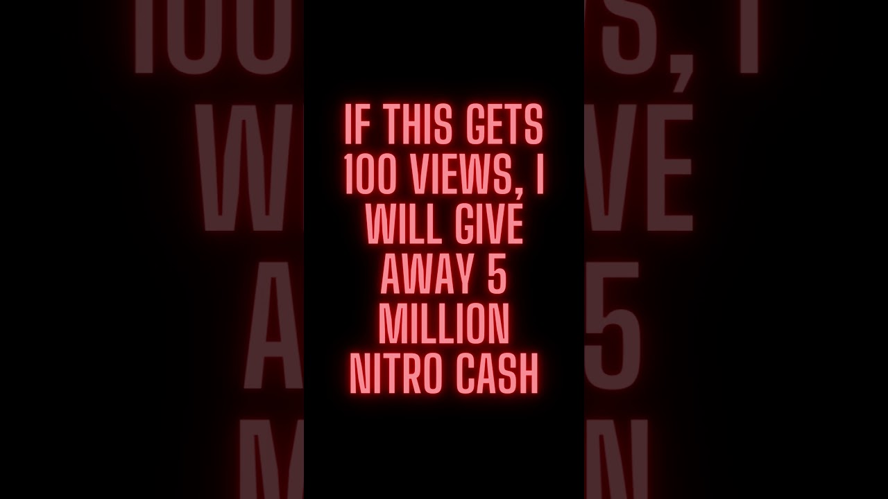 100 Views = 5 Million Nitro Cash Giveaway 