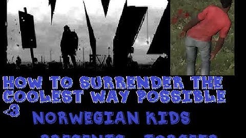 Dayz : How to Surrender The Coolest Way Possible