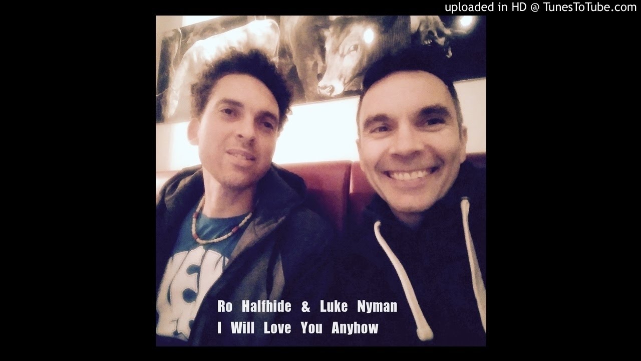 Ro Halfhide & Luke Nyman - I Will Love You Anyhow