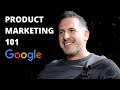 Product Marketing 101 with Google Product Marketing Manager