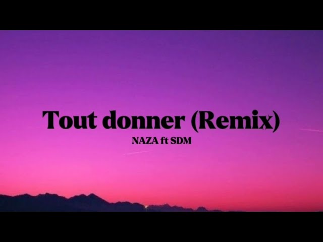 NAZA ft SDM - Tout donner (Ingénieurfull Remix) [Lyrics] (Français et Anglais)