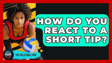 How Do You React To A Short Tip? - The Volleyball Hub