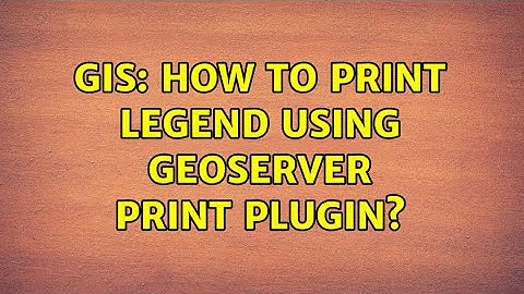 GIS: How to print legend using GeoServer Print plugin?