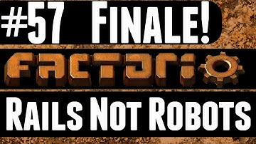 Factorio - Rails Not Robots - 57 - Finale!
