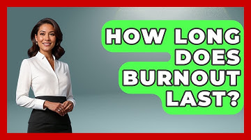 How Long Does Burnout Last? - Get Divorce Answers