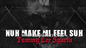 TOMMY LEE SPARTA - NUH MAKE ME FEEL SUH - SINGLE- GUZU MUSIQ - 21ST- HAPILOS DIGITAL