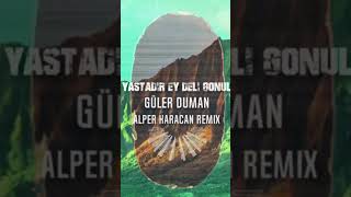 Guler Duman - Yastadir Ey Deli Gonul #remix #alperkaracan #gülerduman