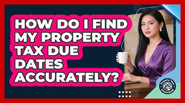 How Do I Find My Property Tax Due Dates Accurately? - Property Taxes Uncovered