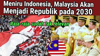 Meniru Indonesia, Malaysia Jadi Republik pada 2030?  Raja-raja Sudah Tak Relevan