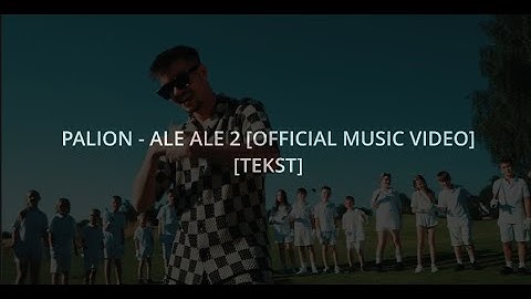 ♪ PALION - ALE ALE 2 [OFFICIAL MUSIC VIDEO] ♪ [TEKST]