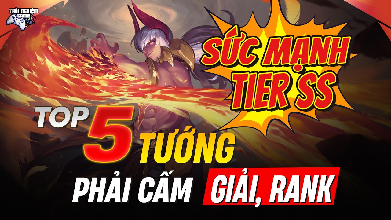 Top 5 Tướng Sức Mạnh Tier SS Khiến Tuyển Thủ Cũng Phải NGHIÊM TÚC !